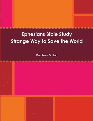 Ephesians Bible Study Strange Way to Save the World 1