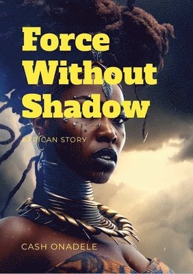 Cash Onadele - Force Without Shadow, Häftad
