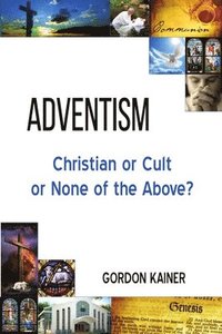 bokomslag Adventism: Christian or Cult or None of the Above?