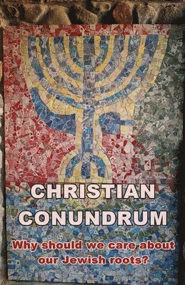 Steve Wright - Christian conundrum - why we should care about the Jewish roots of our faith, Häftad