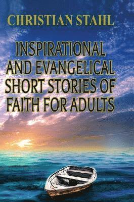 bokomslag Inspirational and Evangelical Short Stories of Faith for Adults