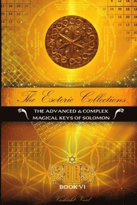 bokomslag Esoteric Collections vi : the Advanced & Complex Magical Keys of Solomon
