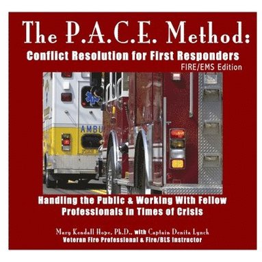 bokomslag The P.A.C.E. Method: Conflict Resolution for First Responders: Fire/EMS Edition