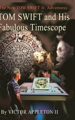 Tom Swift and His Fabulous Timescope 1