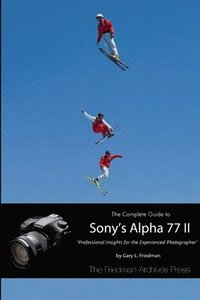 bokomslag The Complete Guide to Sony's Alpha 77 II (B&W Edition)