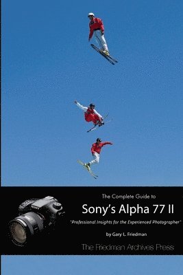 Gary L. Friedman - Complete Guide to Sony's Alpha 77 II (B&W Edition), Häftad