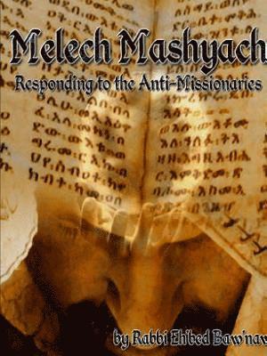 Melech Mashyach: Responding to the Anti-Missionaries 1