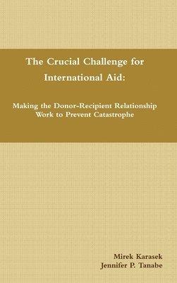 Crucial Challenge for International Aid: Making the Donor-Recipient Relationship Work to Prevent Catastrophe