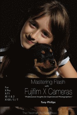Tony Phillips - Mastering Flash With Fujifilm X Cameras (B&W Edition), Häftad