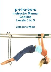 bokomslag P-I-L-A-T-E-S Instructor Manual Cadillac Levels 3 to 5