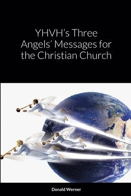 Donald Werner - YHVH's Three Angels' Messages for the Christian Church, Häftad