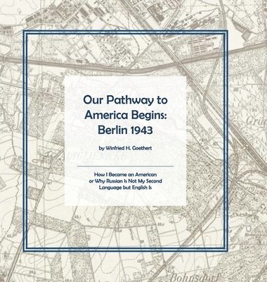 Winfried Goethert - Our Pathway to America Begins, Inbunden