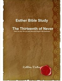 bokomslag Esther Bible Study the Thirteenth of Never That's the Day the Lord Will Allow His People to be Destroyed