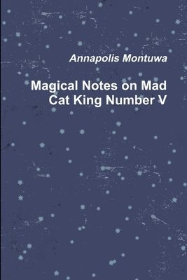 Annapolis Montuwa - Magical Notes on Mad Cat King Number V, Häftad