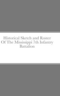 bokomslag Historical Sketch and Roster Of The Mississippi 7th Infantry Battalion