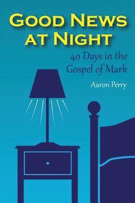 bokomslag Good News at Night: 40 Days in the Gospel of Mark