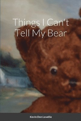 Kevin Levellie - Things I Can't Tell My Bear, Häftad