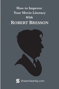 bokomslag How to Improve Your Movie Literacy with Robert Bresson