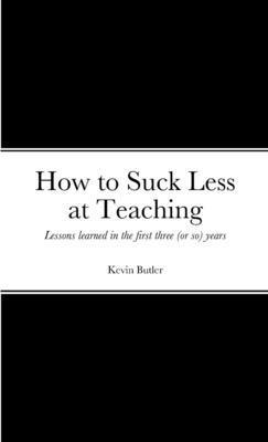 How to suck less at teaching 1