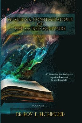 bokomslag Dr. Roy E. Richmond's Musings & Contemplations of the Sacred Scripture