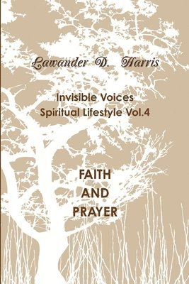 bokomslag Invisible Voices Spiritual Lifestyle Vol.4 Faith and Prayer