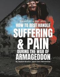 bokomslag How To Best Handle Suffering & Pain during The War of Armageddon