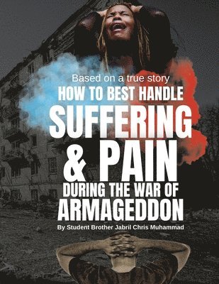 bokomslag How To Best Handle Suffering & Pain during The War of Armageddon