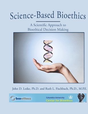 John Loike, Ruth Fischbach - Science-Based Bioethics, Häftad