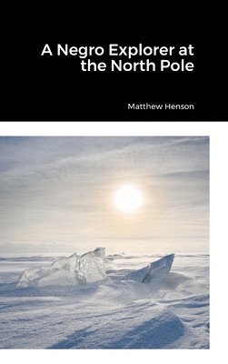 Matthew Henson - Negro Explorer at the North Pole, Inbunden