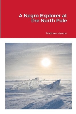 Matthew Henson - Negro Explorer at the North Pole, Häftad