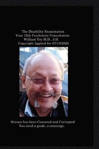 bokomslag The Disability Examination Your 15th Psychiatric Consultation William Yee M.D., J.D. Copyright Applied for 07/19/2020