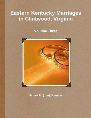 Eastern Kentucky Marriages in Clintwood, Virginia - Volume Three 1