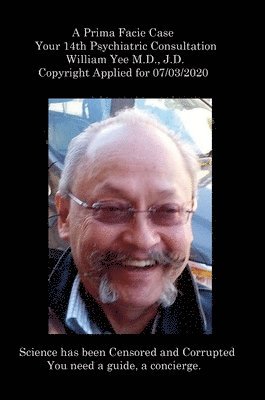 Prima Facie Case Your 14th Psychiatric Consultation William Yee M.D., J.D. Copyright Applied for 07/03/2020