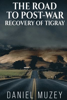 Daniel Muzey - Road to Post-War Recovery of Tigray, Häftad