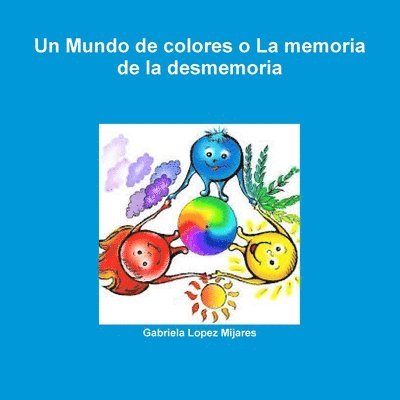 Gabriela Lopez Mijares - Mundo De Colores o La Memoria De La Desmemoria, Häftad