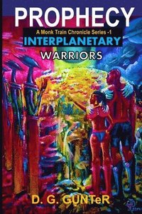 bokomslag Prophecy, Interplanetary Warriors &quot;A Monk Train Chronicle Series&quot;