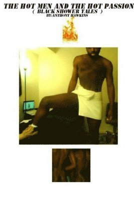 Anthony Hawkins - Hot Men and the Hot Passion (Black Shower Tales), Häftad