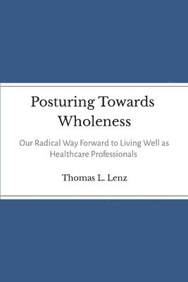 Thomas Lenz - Posturing Towards Wholeness, Häftad