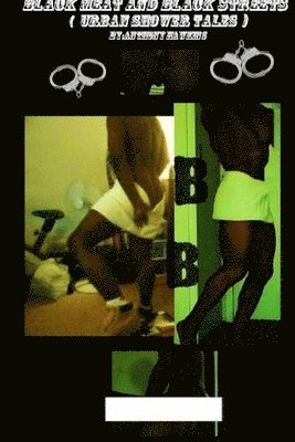 Black meat and Black streets (urban shower tales) 1