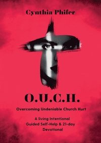 bokomslag O.U.C.H. Overcoming Undeniable Church Hurt