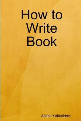 Ashok Yakkaldevi - How to Write Book, Häftad
