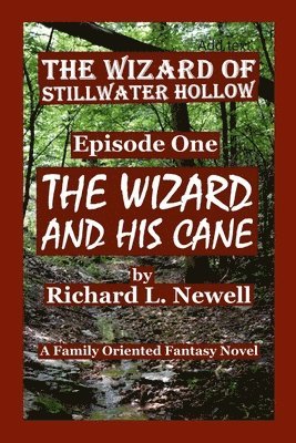 THE WIZARD of STILLWATER HOLLOW Episode One THE WIZARD AND HIS CANE 1