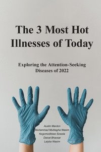 bokomslag The 3 Most Hot Illnesses of Today: Exploring the Attention-Seeking Diseases of 2022
