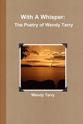 With A Whisper: the Poetry of Wendy Tarry 1