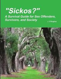 bokomslag &quot;Sickos?&quot; A Survival Guide for Sex Offenders, Survivors and Society