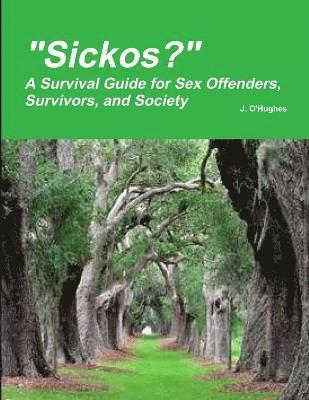 &quot;Sickos?&quot; A Survival Guide for Sex Offenders, Survivors and Society 1