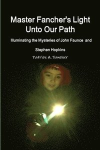 bokomslag Master Fancher's Light Unto Our Path - Illuminating the Mysteries of John Faunce and Stephen Hopkins