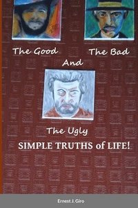 bokomslag The GOOD, the BAD and the UGLY Simple Truths of Life!