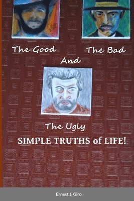 The GOOD, the BAD and the UGLY Simple Truths of Life! 1