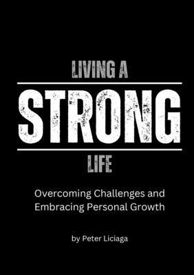 Peter Liciaga - Living A Strong Life, Häftad